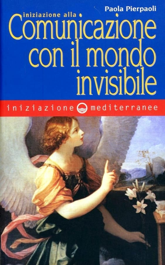 Iniziazione alla comunicazione con il mondo invisibile di Paola Pierpaoli
