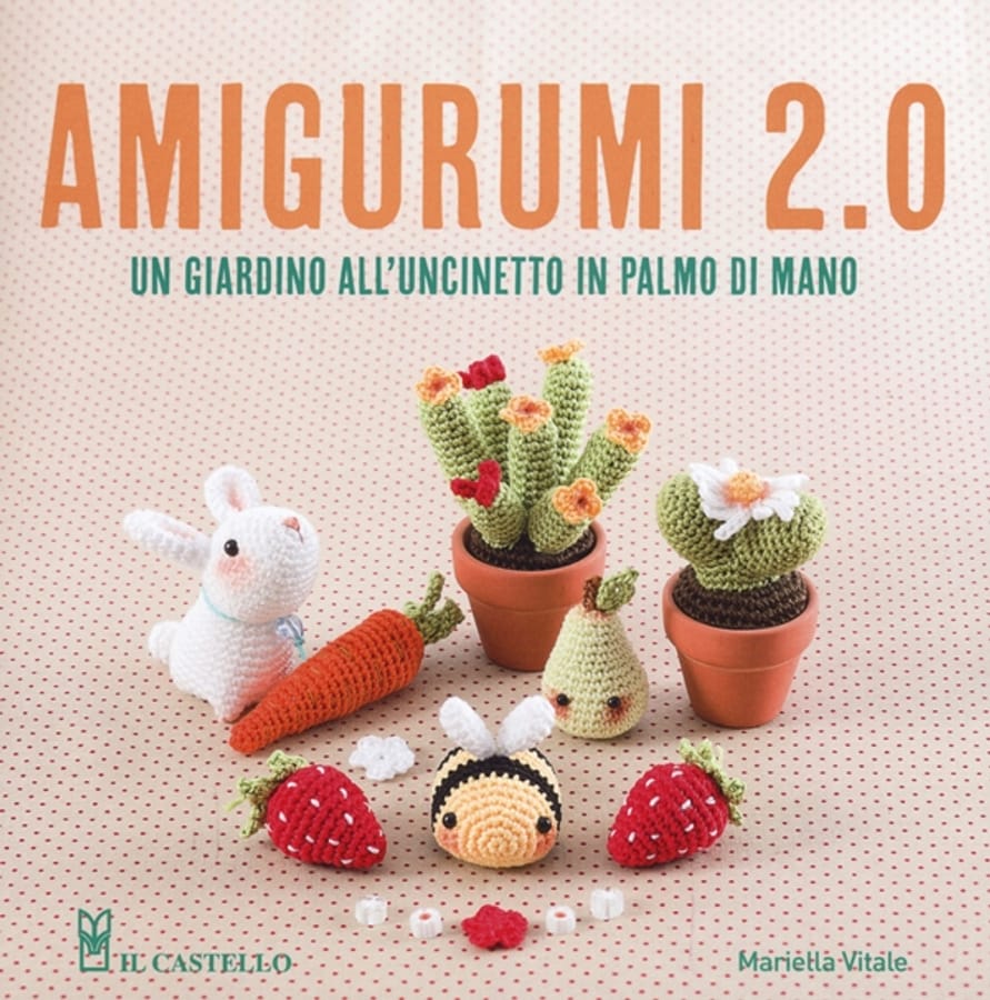 Amigurumi 2.0. Un giardino all'uncinetto in palmo di mano di Mariella Vitale