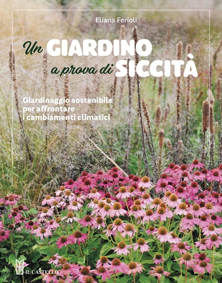 Un giardino a prova di siccità. Giardinaggio sostenibile per affrontare i cambiamenti climatici di Eliana Ferioli