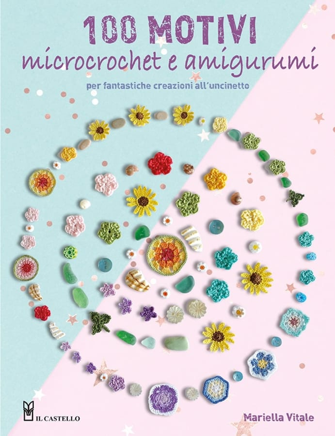 100 motivi microcrochet e amigurumi. Per fantastiche creazioni all'uncinetto. Ediz. a colori di Mariella Vitale