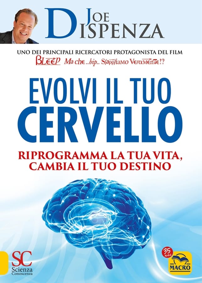 Evolvi il tuo cervello. Riprogramma la tua vita, cambia il tuo destino di Joe Dispenza