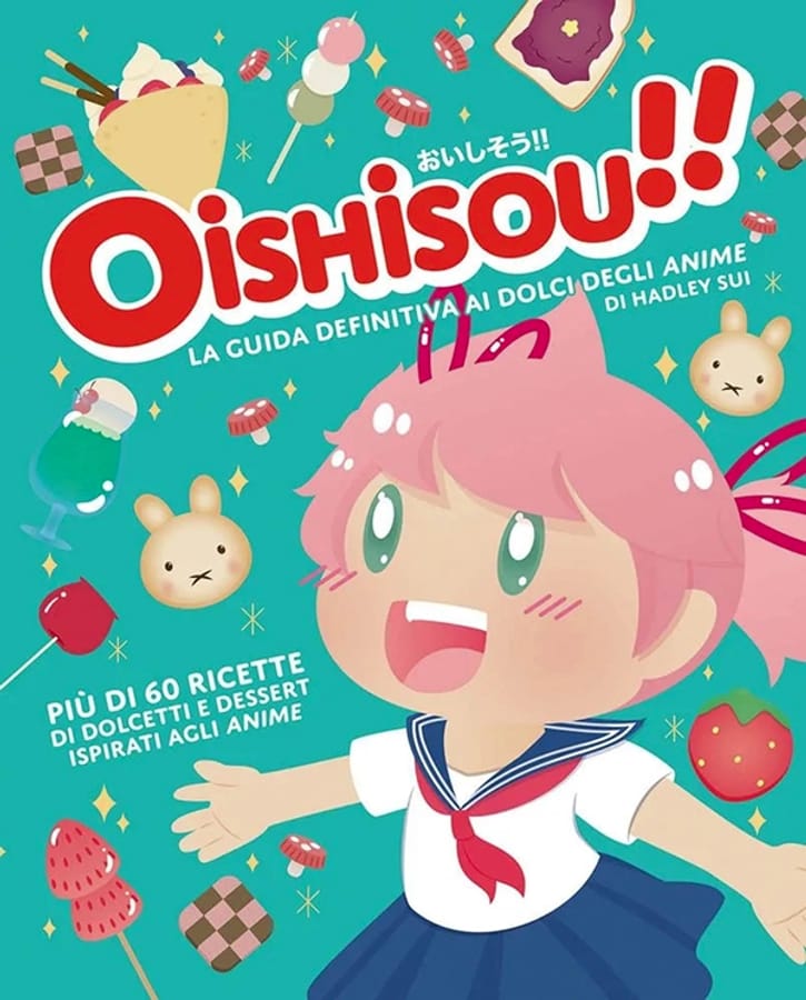 Oishisou!! La guida definitiva ai dolci degli anime. Ediz. illustrata di Sui Hadley