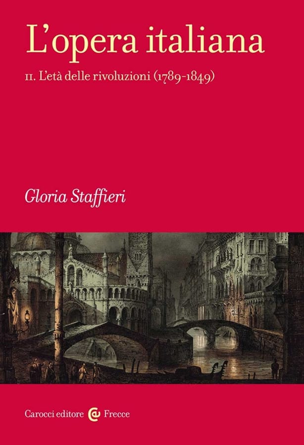 L' opera italiana. Vol. 2: età delle rivoluzioni (1789-1849), L'. di Gloria Staffieri