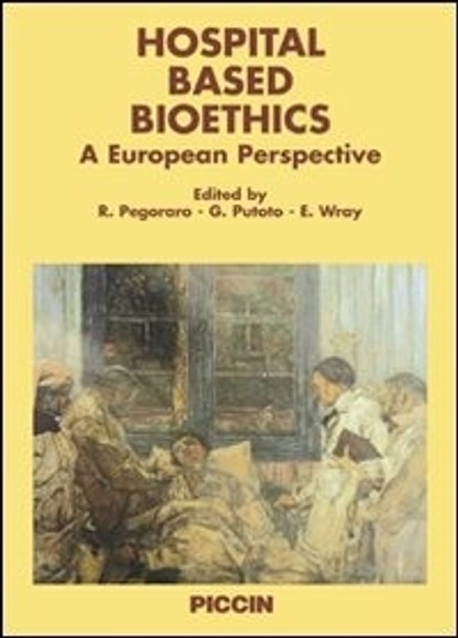 Hospital based bioethics. A European perspective di Renzo PegoraroGiovanni PutotoEmma Wray
