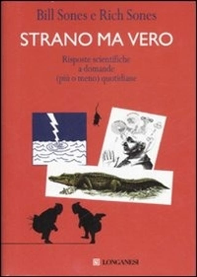 Strano ma vero. Risposte scientifiche a domande (più o meno) quotidiane di Bill SonesRich Sones