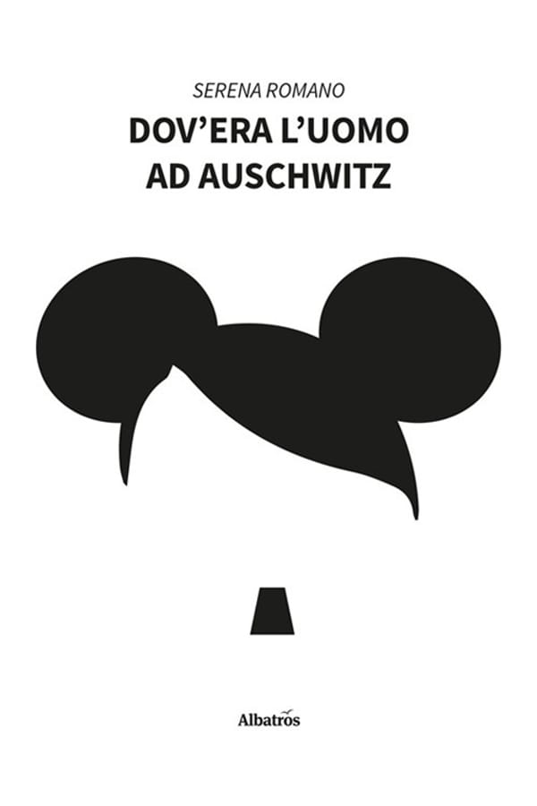 Dov'era l'uomo ad Auschwitz di Serena Romano