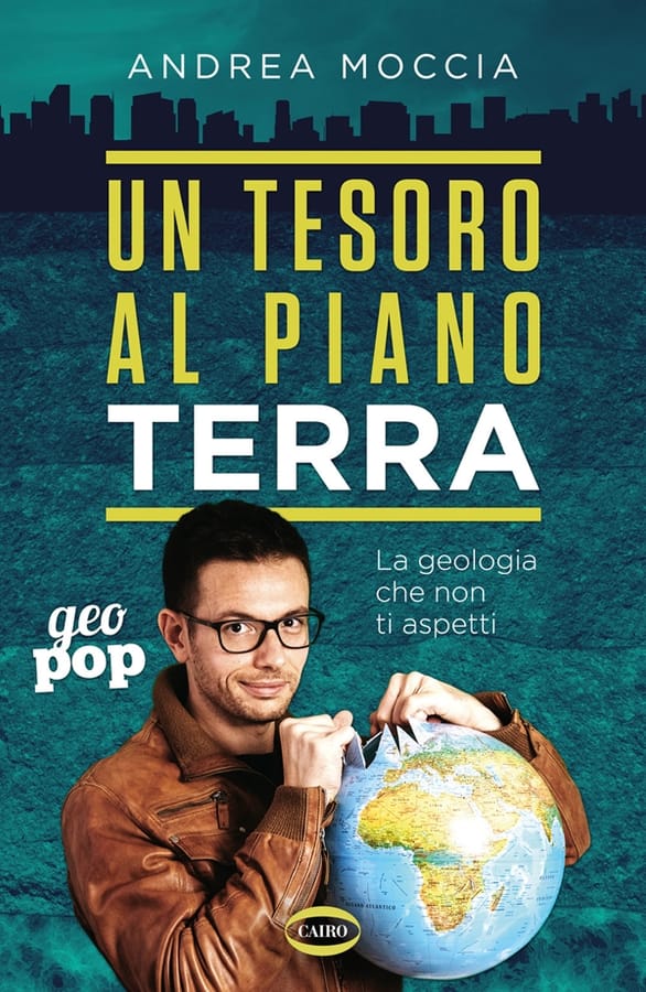 Un tesoro al piano Terra. La geologia che non ti aspetti di Andrea Moccia