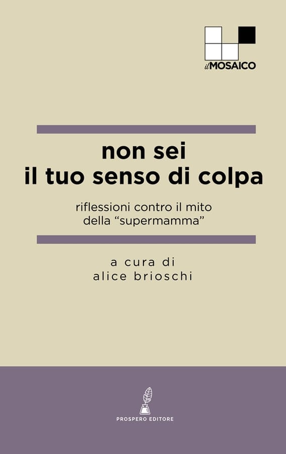 Non sei il tuo senso di colpa. Riflessioni contro il mito della «supermamma» di