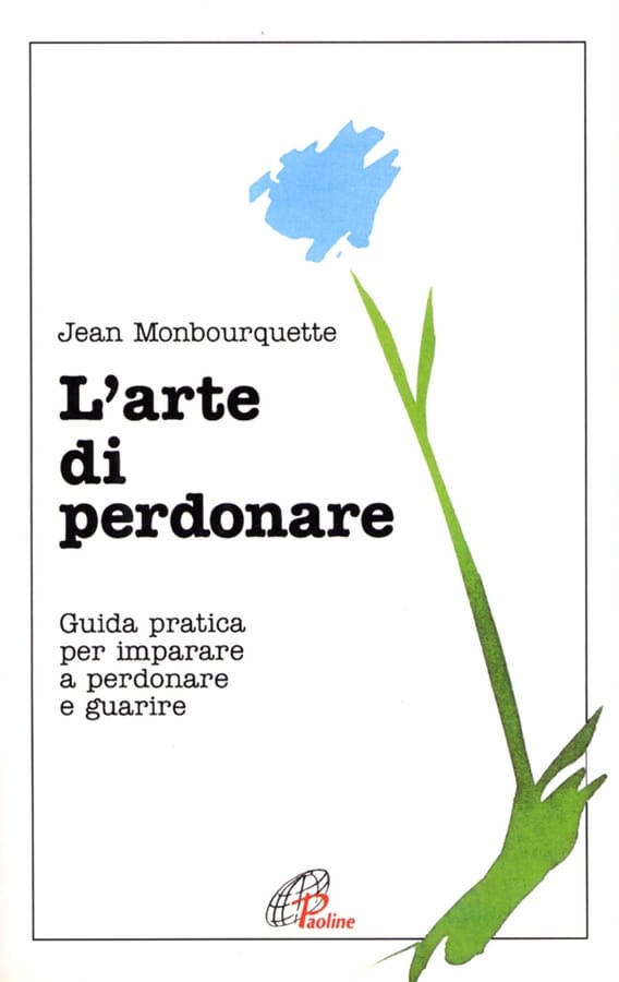 L'arte di perdonare. Guida pratica per imparare a perdonare e guarire di Jean Monbourquette