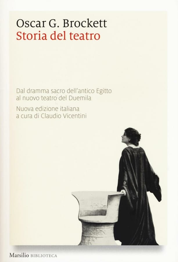 Storia del teatro. Dal dramma sacro dell'antico Egitto al nuovo teatro del Duemila di Oscar G. Brockett