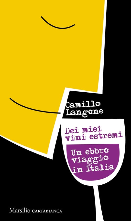 Dei miei vini estremi. Un ebbro viaggio in Italia di Camillo Langone