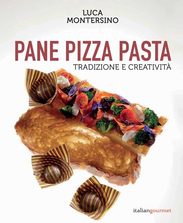 Pane pizza pasta. Tradizione e creatività di Luca Montersino