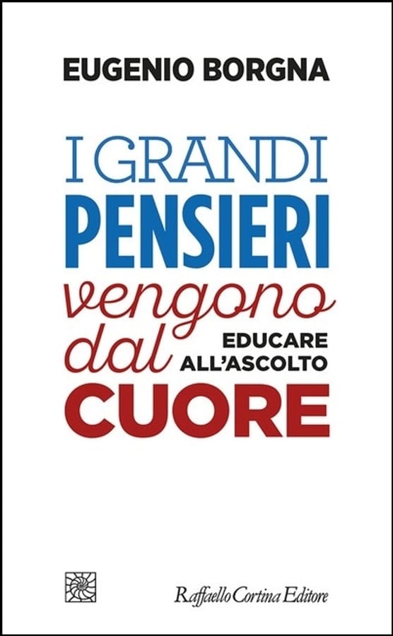 I grandi pensieri vengono dal cuore. Educare all’ascolto di Eugenio Borgna