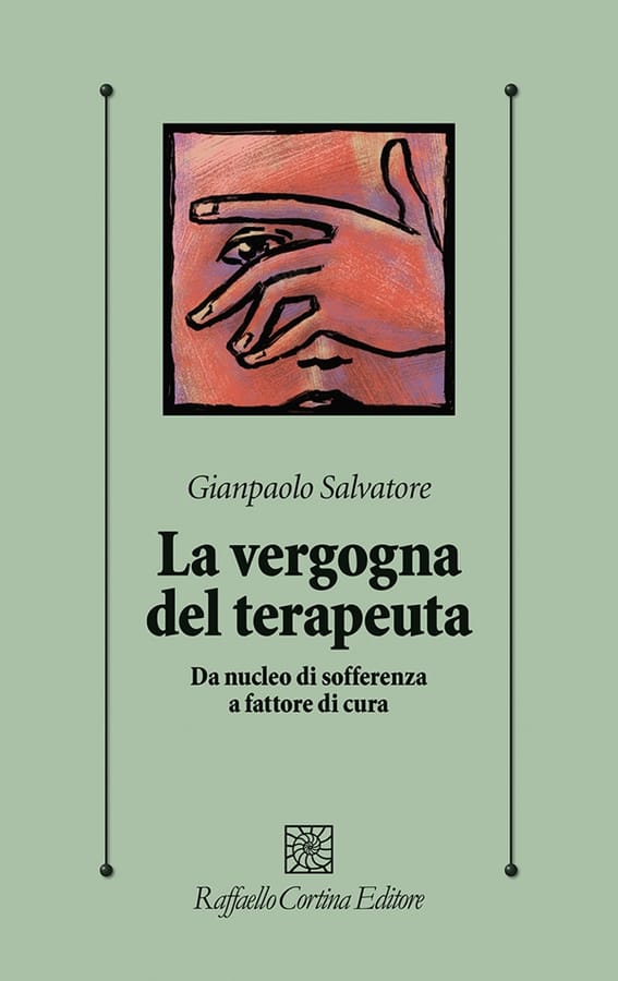 La vergogna del terapeuta. Da nucleo di sofferenza a fattore di cura di Gianpaolo Salvatore