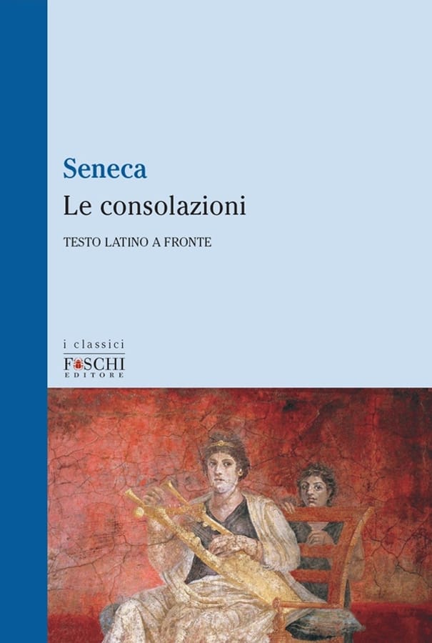 Le consolazioni. Testo latino a fronte di Lucio Anneo Seneca