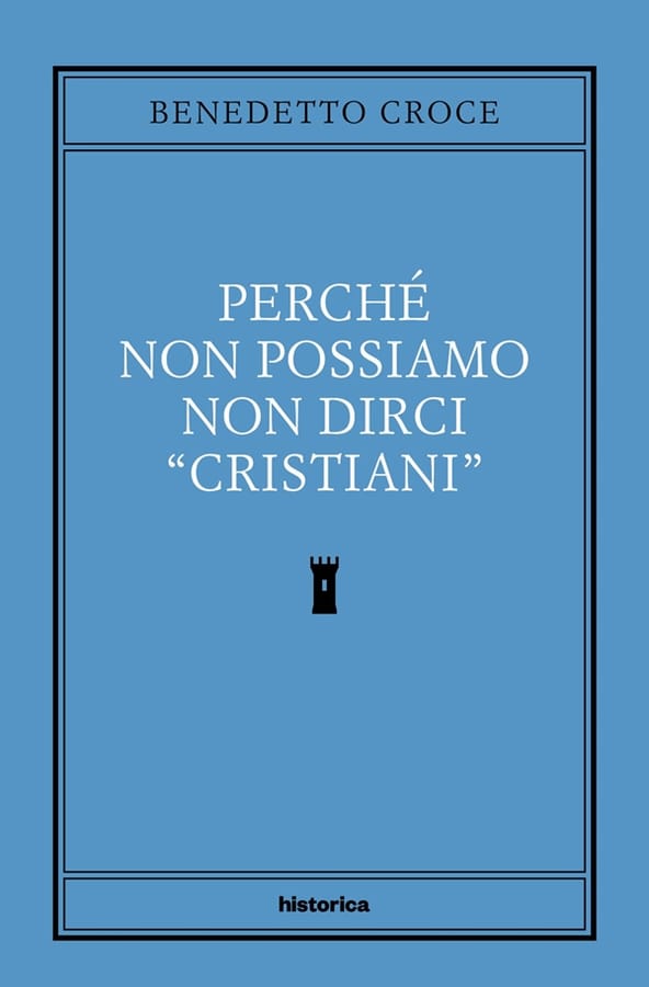 Perché non possiamo non dirci cristiani di Benedetto Croce