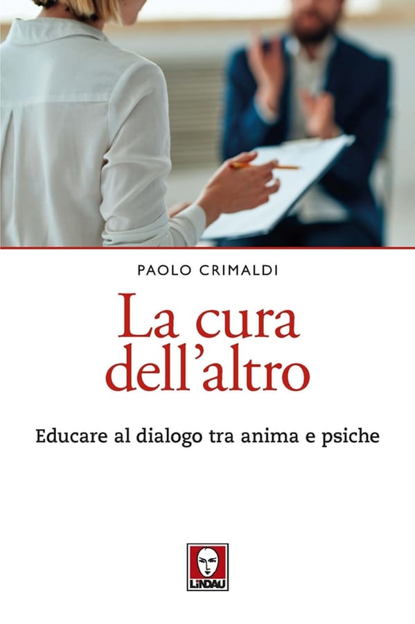 La cura dell'altro. Educare al dialogo tra anima e psiche di Paolo Crimaldi