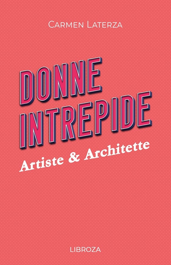 Donne intrepide. Vol. 6: Artiste & architette di Carmen Laterza