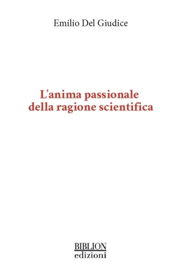 L' anima passionale della ragione scientifica di Emilio Del Giudice