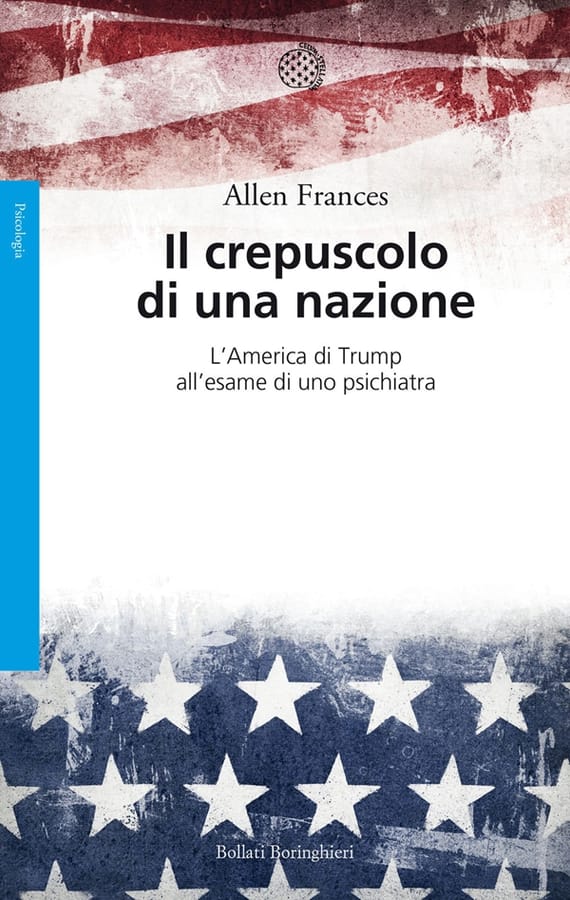 Il crepuscolo di una nazione. L'America di Trump all'esame di uno psichiatra di Allen Frances