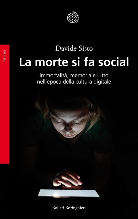 La morte si fa social. Immortalità, memoria e lutto nell'epoca della cultura digitale di Davide Sisto