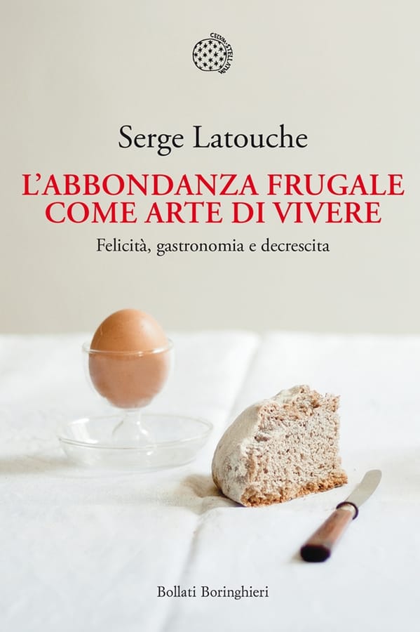 L' abbondanza frugale come arte di vivere. Felicità, gastronomia e decrescita di Serge Latouche