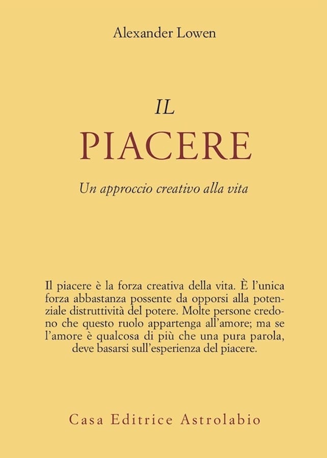 Il piacere. Un approccio creativo alla vita di Alexander Lowen