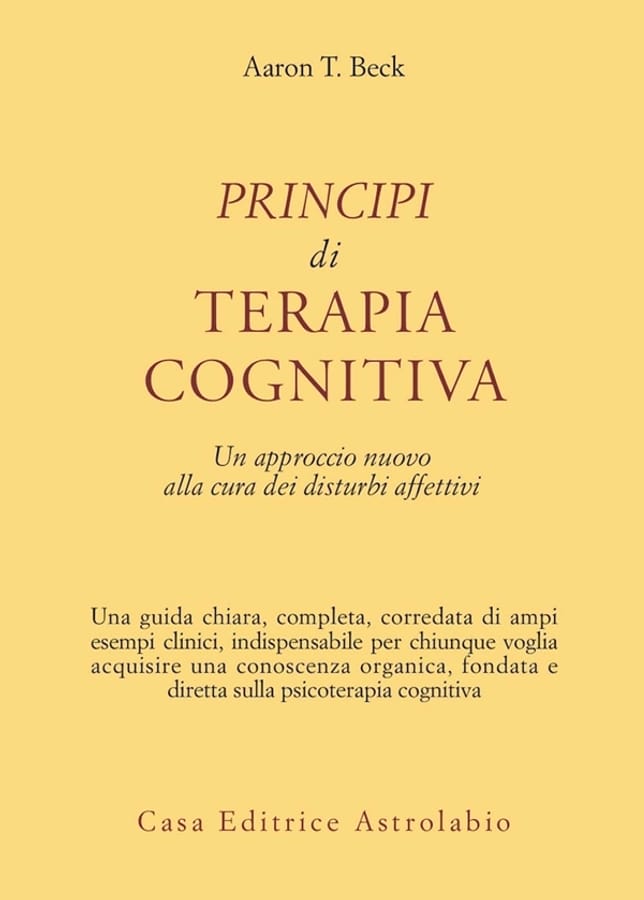 Principi di terapia cognitiva. Un approccio nuovo alla cura dei disturbi affettivi di Aaron T. Beck