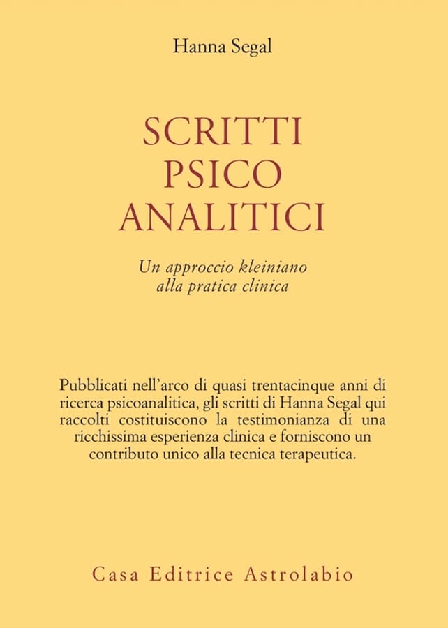 Scritti psicoanalitici. Un approccio kleiniano alla pratica clinica di Hanna Segal