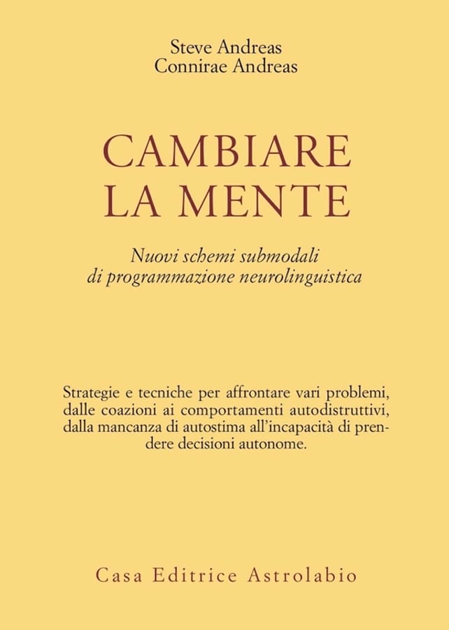 Cambiare la mente. Nuovi schemi submodali di programmazione neurolinguistica di Steve AndreasConnirae Andreas