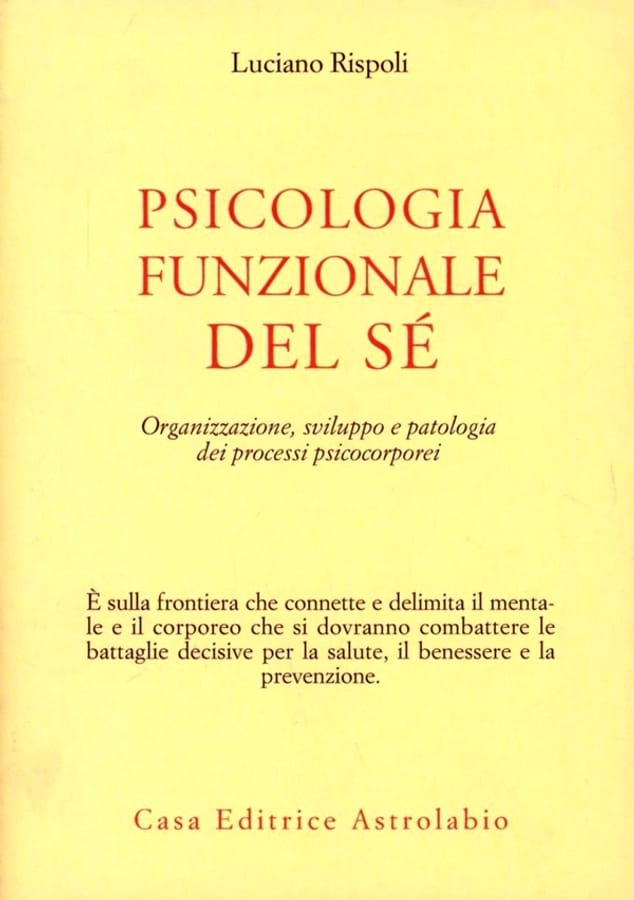 Psicologia funzionale del sé. Organizzazione, sviluppo e patologia dei processi psicocorporei di Luciano Rispoli