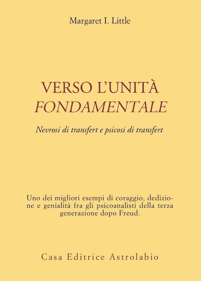 Verso l'unità fondamentale. Nevrosi di transfert e psicosi di transfert di Margaret I. Little