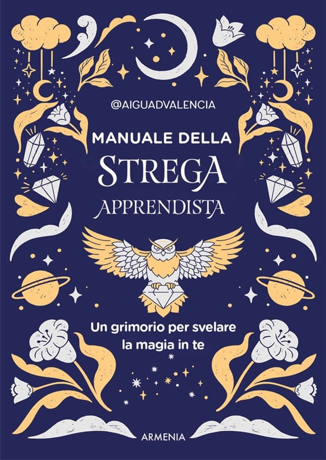 Manuale della strega apprendista. Un grimorio per svelare la magia in te. Ediz. a colori di @aiguadvalencia