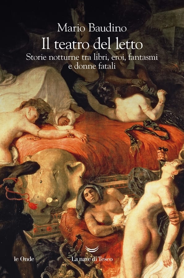 Il teatro del letto. Storie notturne tra libri, eroi, fantasmi e donne fatali di Mario Baudino