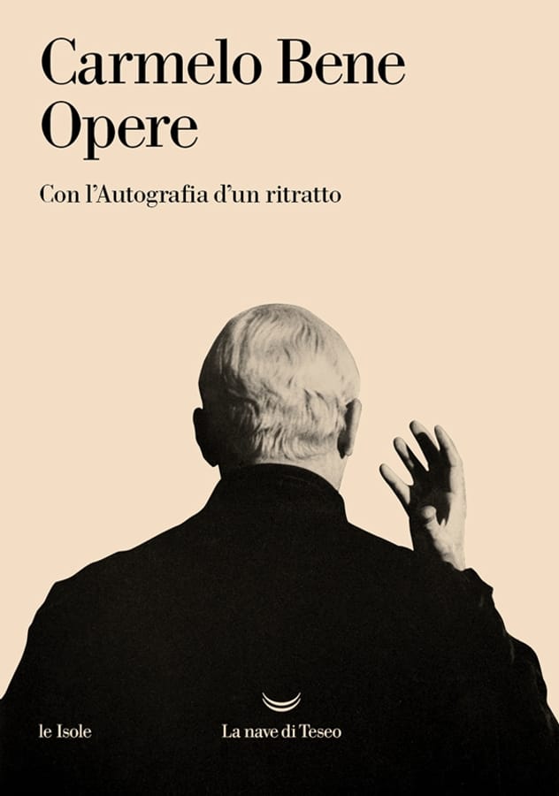 Opere. Con l'autografia d'un ritratto di Carmelo Bene