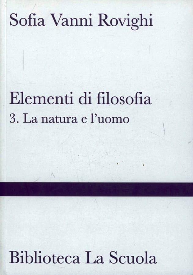 Elementi di filosofia. Vol. 3: natura e l'uomo, La. di Sofia Vanni Rovighi