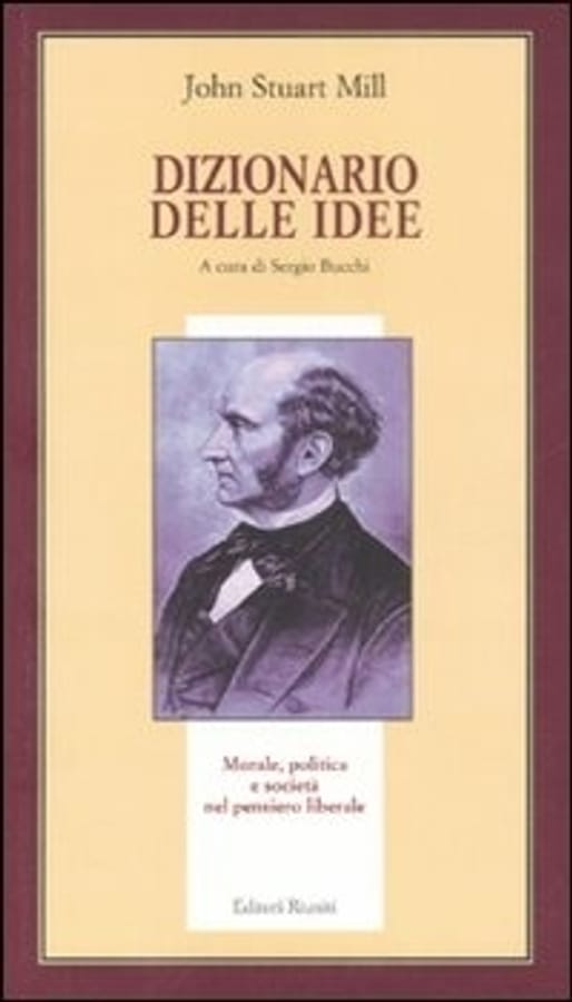 Dizionario delle idee. Morale, politica e società nel pensiero liberale di John Stuart Mill