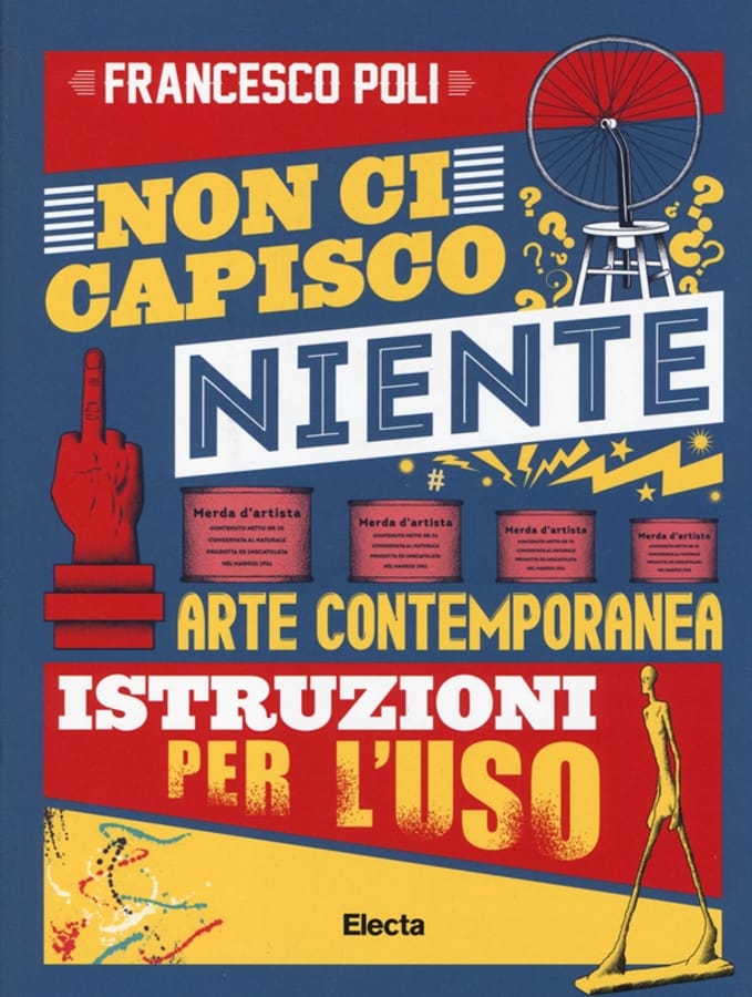 Non ci capisco niente. Arte contemporanea istruzioni per l'uso. Ediz. illustrata di Francesco Poli