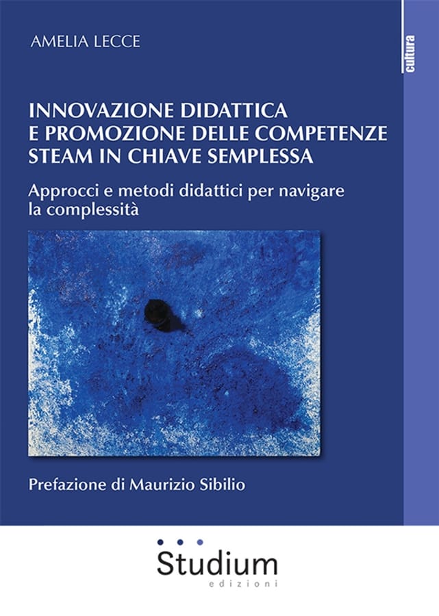 Innovazione didattica e competenze steam in chiave semplessa. Approcci e metodi didattici per navigare la complessità di Amelia Lecce