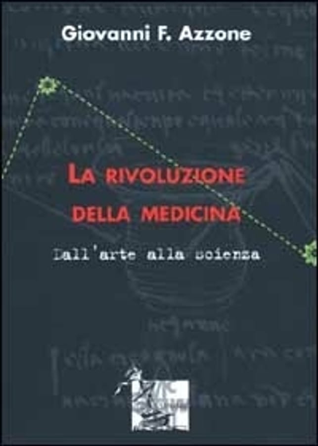 La rivoluzione della medicina. Dall'arte alla scienza di Giovanni F. Azzone