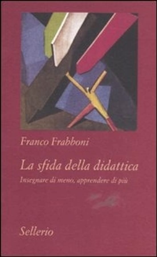 La sfida della didattica. Insegnare di meno, apprendere di più di Franco Frabboni