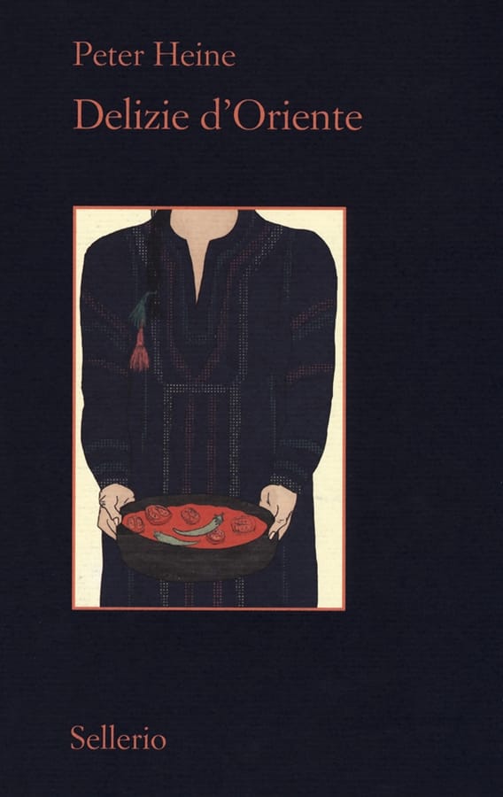 Delizie d'Oriente. Una storia della cultura gastronomica di Peter Heine