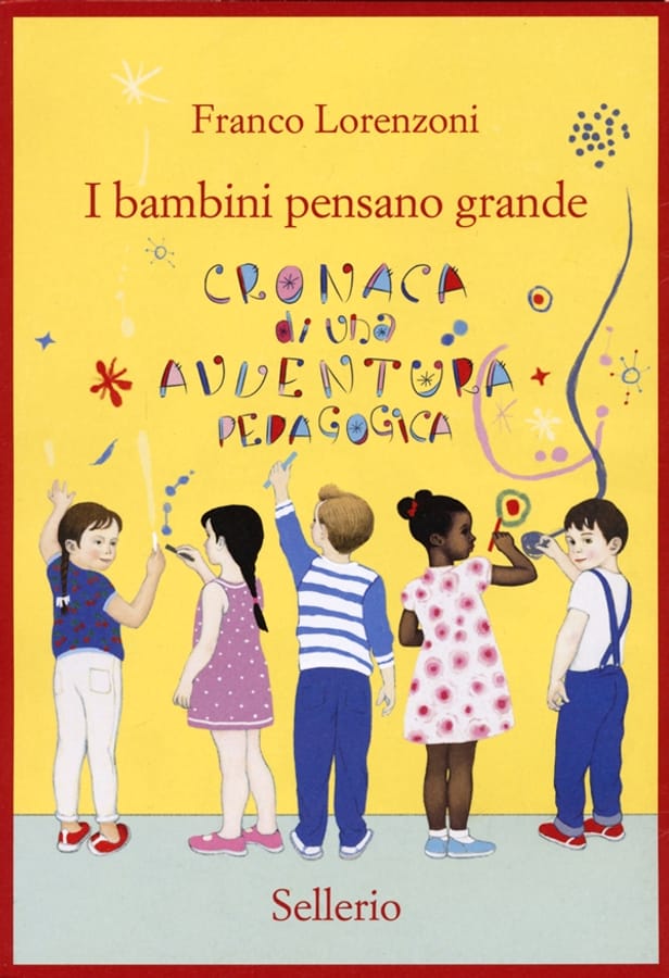 I bambini pensano grande. Cronaca di una avventura pedagogica di Franco Lorenzoni