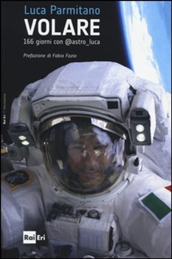 Volare. 166 giorni con @astro luca di Luca Parmitano
