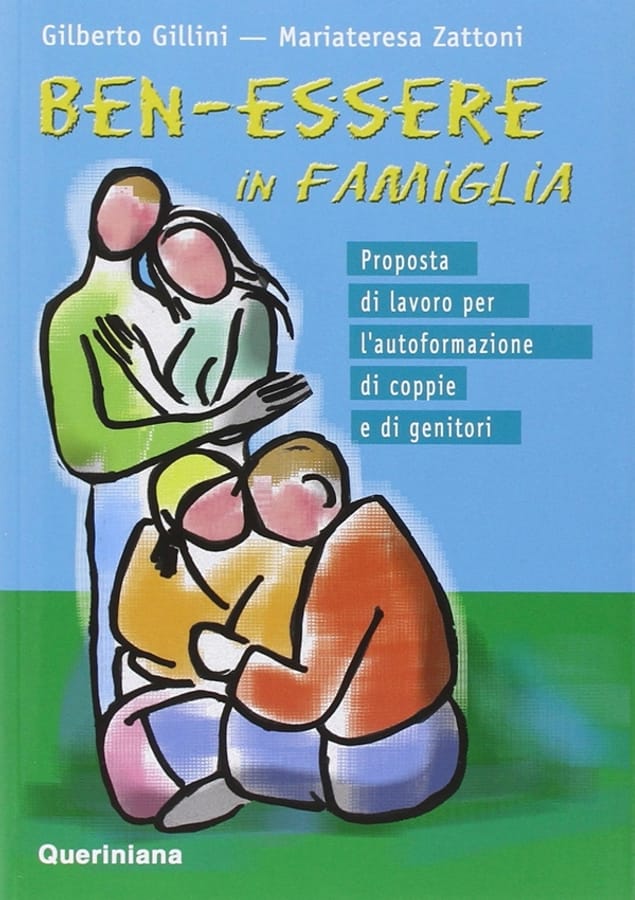Ben-essere in famiglia. Proposta di lavoro per l'autoformazione di coppie e di genitori di Gilberto GilliniMariateresa Zattoni Gillini