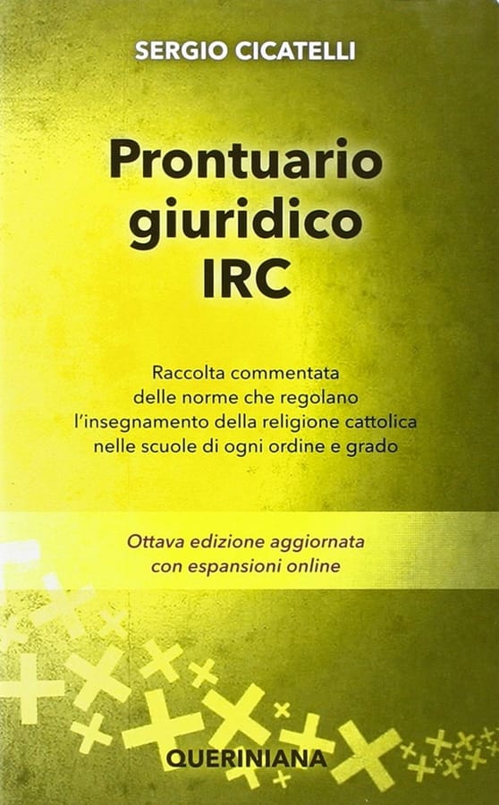 Prontuario giuridico IRC. Raccolta commentata delle norme che regolano l'insegnamento della religione cattolica nelle scuole di ogni ordine e grado di Sergio Cicatelli