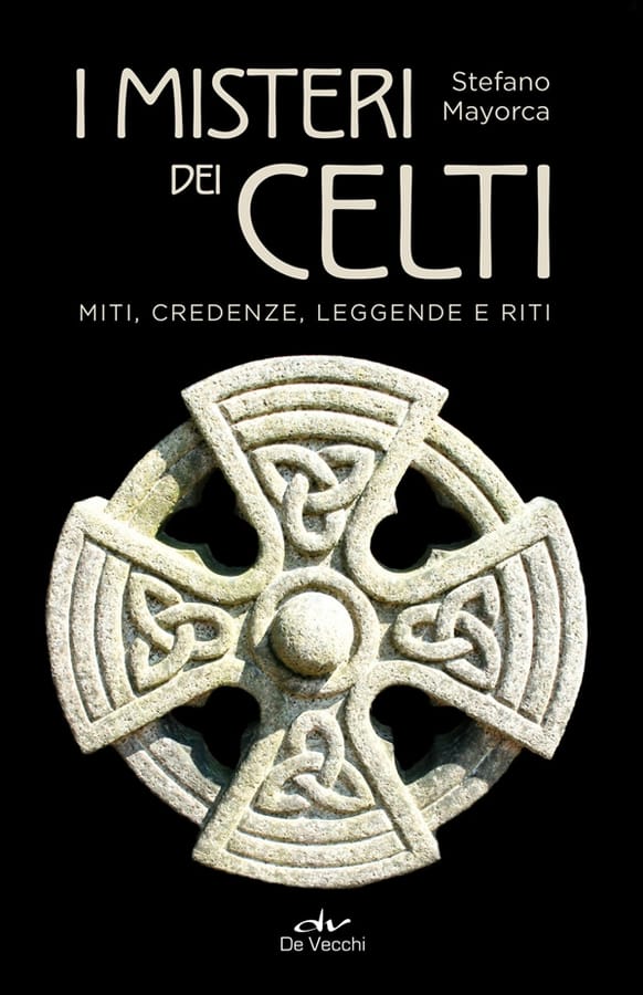 I misteri dei celti. Miti, credenze, leggende e riti di Stefano Mayorca