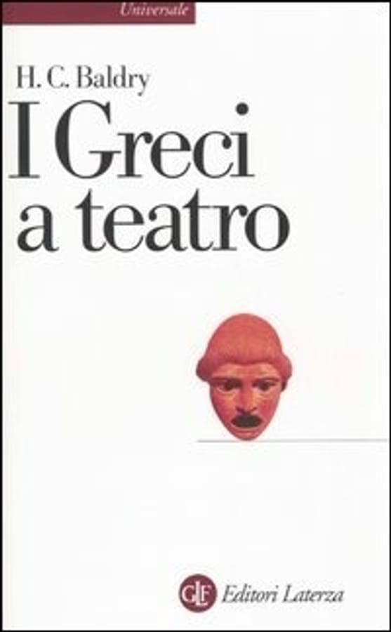I greci a teatro. Spettacolo e forme della tragedia di Harold C. Baldry