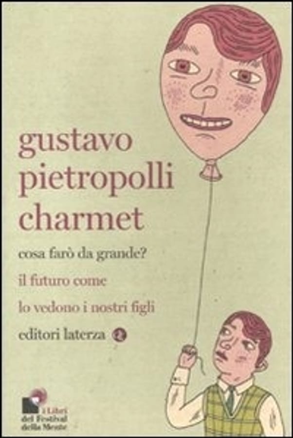 Cosa farò da grande? Il futuro come lo vedono i nostri figli di Gustavo Pietropolli Charmet