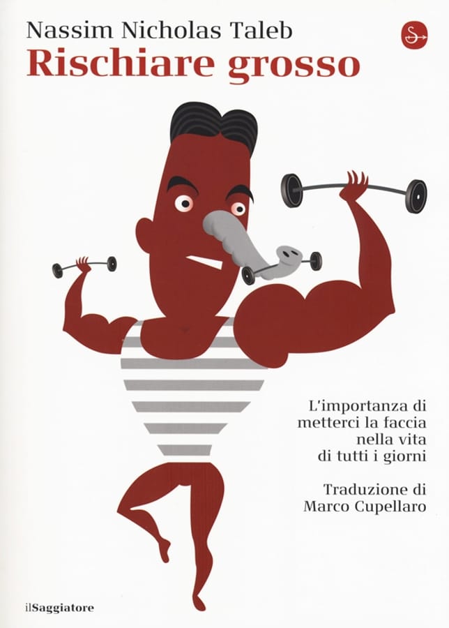 Rischiare grosso. L'importanza di metterci la faccia nella vita di tutti i giorni di Nassim Nicholas Taleb